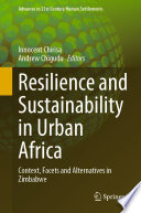 Resilience and Sustainability in Urban Africa : Context, Facets and Alternatives in Zimbabwe /