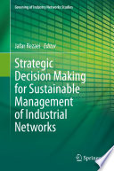 Strategic Decision Making for Sustainable Management of Industrial Networks /