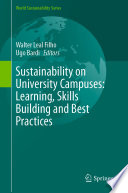 Sustainability on University Campuses: Learning, Skills Building and Best Practices /