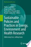 Sustainable Policies and Practices in Energy, Environment and Health Research : Addressing Cross-cutting Issues /