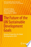 The Future of the UN Sustainable Development Goals : Business Perspectives for Global Development in 2030 /