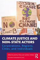 Climate justice and non-state actors : corporations regions, cities, and individuals /