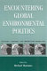 Encountering global environmental politics : teaching, learning, and empowering knowledge /