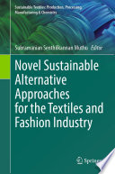 Novel Sustainable Alternative Approaches for the Textiles and Fashion Industry /