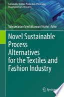 Novel Sustainable Process Alternatives for the Textiles and Fashion Industry /