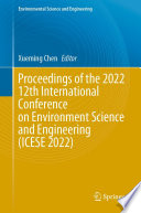 Proceedings of the 2022 12th International Conference on Environment Science and Engineering (ICESE 2022) /