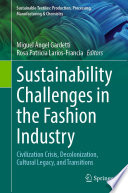 Sustainability Challenges in the Fashion Industry : Civilization Crisis, Decolonization, Cultural Legacy, and Transitions /