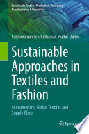 Sustainable Approaches in Textiles and Fashion : Consumerism, Global Textiles and Supply Chain /