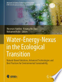 Water-Energy-Nexus in the Ecological Transition : Natural-Based Solutions, Advanced Technologies and Best Practices for Environmental Sustainability /