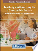 Teaching and learning for a sustainable future : innovative strategies and best practices /