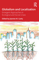 Globalism and localization : emergent approaches to ecological and social crises /