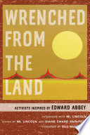 Wrenched from the land : activists inspired by Edward Abbey /