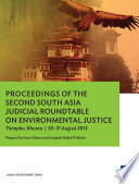 Proceedings of the Second South Asia Judicial Roundtable on Environmental Justice : Thimphu, Bhutan, 30-31 August 2013 /