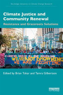 Climate justice and community renewal : resistance and grassroots solutions /