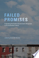 Failed promises : evaluating the federal government's response to environmental justice /