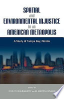 Spatial and environmental injustice in an American metropolis : a study of Tampa Bay, Florida /