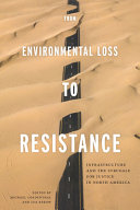 From environmental loss to resistance : infrastructure and the struggle for justice in North America /