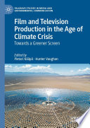 Film and Television Production in the Age of Climate Crisis : Towards a Greener Screen /