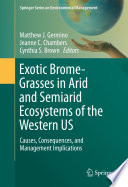 Exotic brome-grasses in arid and semiarid ecosystems of the Western US : causes, consequences, and management implications / Matthew J. Germino, Jeanne C. Chambers, Cynthia S. Brown, editors.