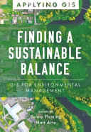 Finding a Sustainable Balance : GIS for Environmental Management /