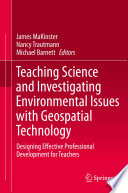 Teaching science and investigating environmental issues with geospatial technology : designing effective professional development for teachers /