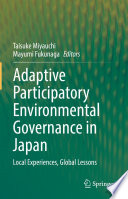 Adaptive Participatory Environmental Governance in Japan : Local Experiences, Global Lessons /