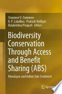 Biodiversity Conservation Through Access and Benefit Sharing (ABS) : Himalayas and Indian Sub-Continent /