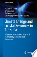 Climate Change and Coastal Resources in Tanzania : Studies on Socio-Ecological Systems' Vulnerability, Resilience and Governance /