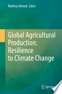 Global Agricultural Production: Resilience to Climate Change  /