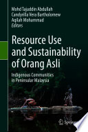 Resource Use and Sustainability of Orang Asli : Indigenous Communities in Peninsular Malaysia /