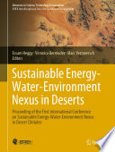 Sustainable Energy-Water-Environment Nexus in Deserts : Proceeding of the First International Conference on Sustainable Energy-Water-Environment Nexus in Desert Climates /
