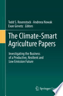The Climate-Smart Agriculture Papers : Investigating the Business of a Productive, Resilient and Low Emission Future /