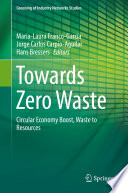 Towards Zero Waste : Circular Economy Boost, Waste to Resources /