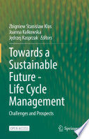 Towards a Sustainable Future - Life Cycle Management : Challenges and Prospects  /