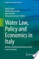Water Law, Policy and Economics in Italy  : Between National Autonomy and EU Law Constraints /