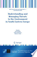 Understanding and managing threats to the environment in South Eastern Europe /