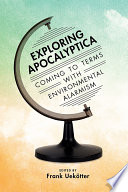 Exploring apocalyptica : coming to terms with environmental alarmism /