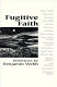 Fugitive faith : conversations on spiritual, environmental, and community renewal /