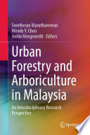 Urban Forestry and Arboriculture in Malaysia : An Interdisciplinary Research Perspective /