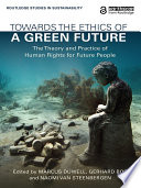 Towards the ethics of a green future : the theory and practice of human rights for future people /
