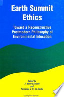 Earth summit ethics : toward a reconstructive postmodern philosophy of environmental education /