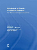 Resilience in social-ecological systems : the role of learning and education /