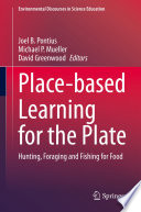 Place-based Learning for the Plate : Hunting, Foraging and Fishing for Food /