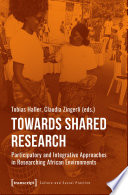 Towards shared research : participatory and integrative approaches in researching African environments /