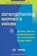 Strengthening women's voices : building women communicators for environment conservation /