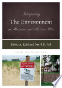 Interpreting the environment at museums and historic sites /