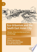 Eco-Urbanism and the South East Asian City : Climate, Urban-Architectural Form and Heritage /