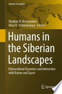 Humans in the Siberian Landscapes : Ethnocultural Dynamics and Interaction with Nature and Space /