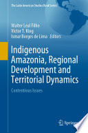Indigenous Amazonia, Regional Development and Territorial Dynamics : Contentious Issues /