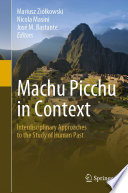 Machu Picchu in Context : Interdisciplinary Approaches to the Study of Human Past /